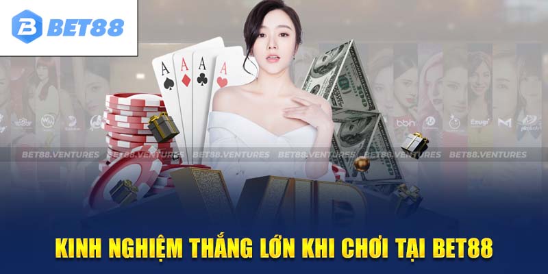 Mẹo chơi Casino tại Bet88 bất bại
